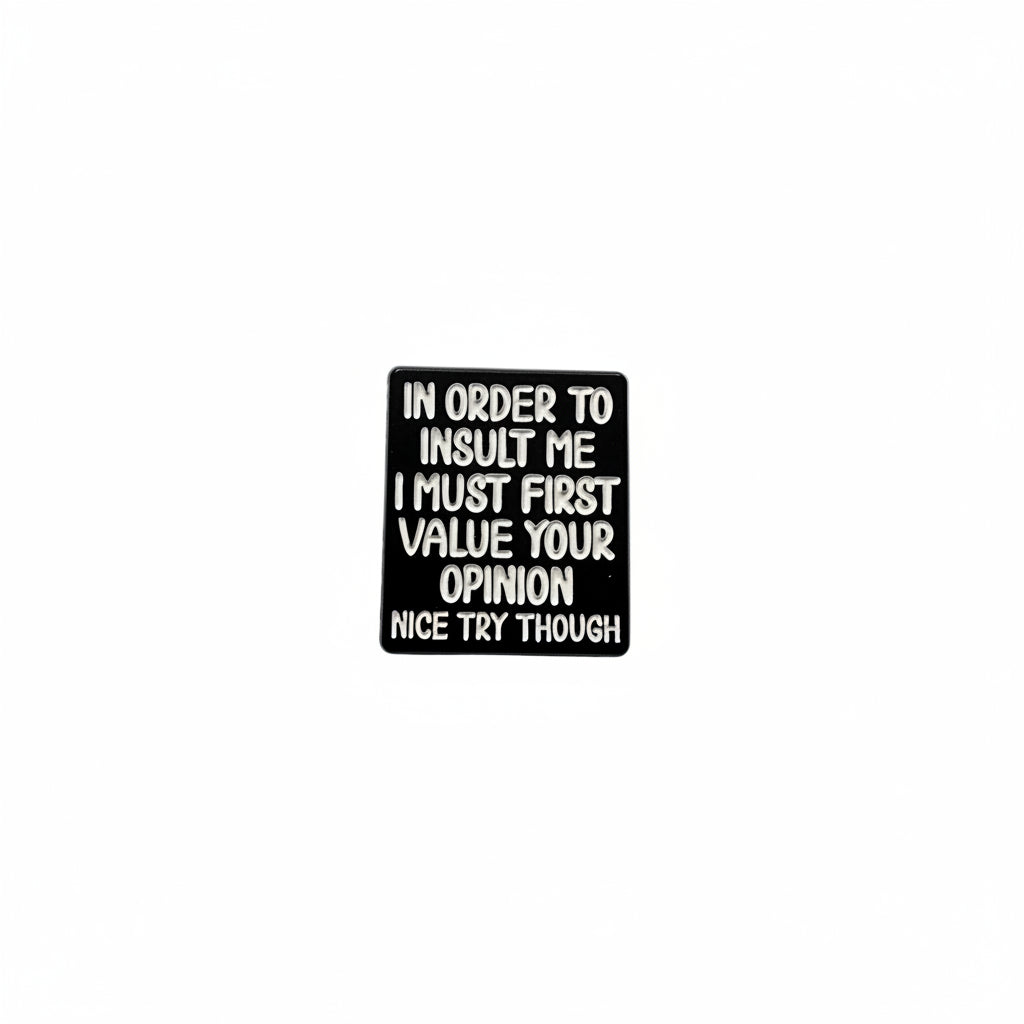 In Order to insult me enamel pin  featuring black and white text design, sarcastic gift for jackets and bags