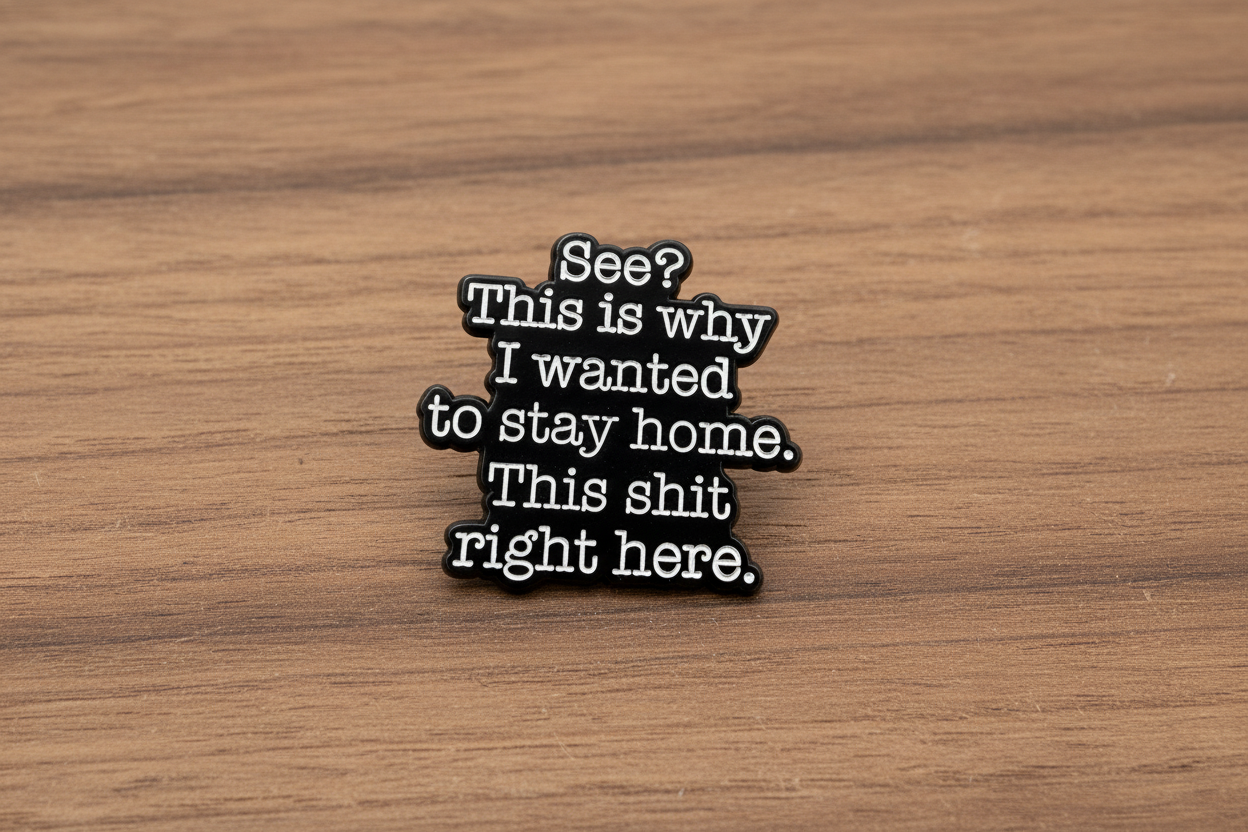 See? This Is Why I wanted to Stay Home. This Shit Right here. Enamel Pin - Funny Meme Pin, Introvert Gift, Bookbag and Lapel Pin