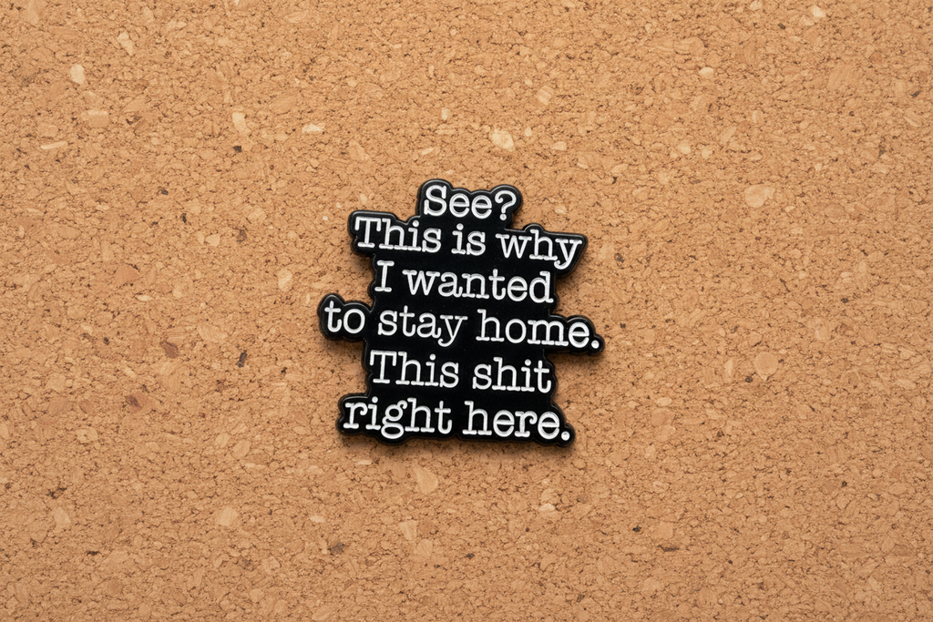 See? This Is Why I wanted to Stay Home. This Shit Right here. Enamel Pin - Funny Meme Pin, Introvert Gift, Bookbag and Lapel Pin