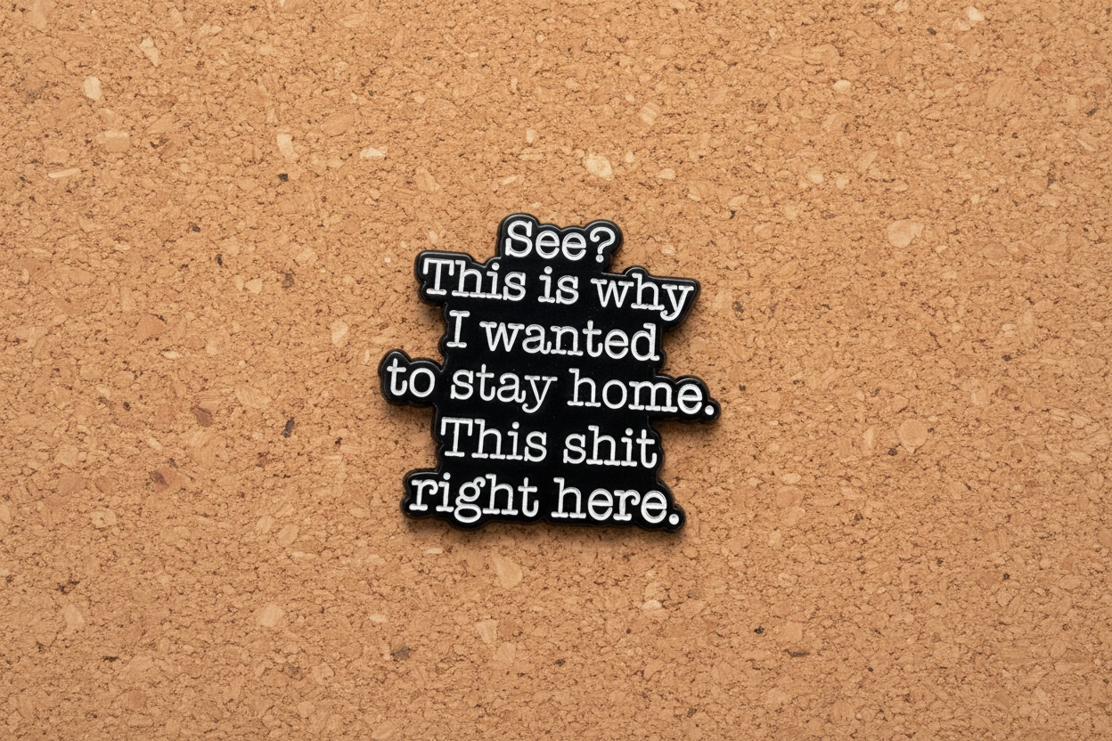 See? This Is Why I wanted to Stay Home. This Shit Right here. Enamel Pin - Funny Meme Pin, Introvert Gift, Bookbag and Lapel Pin