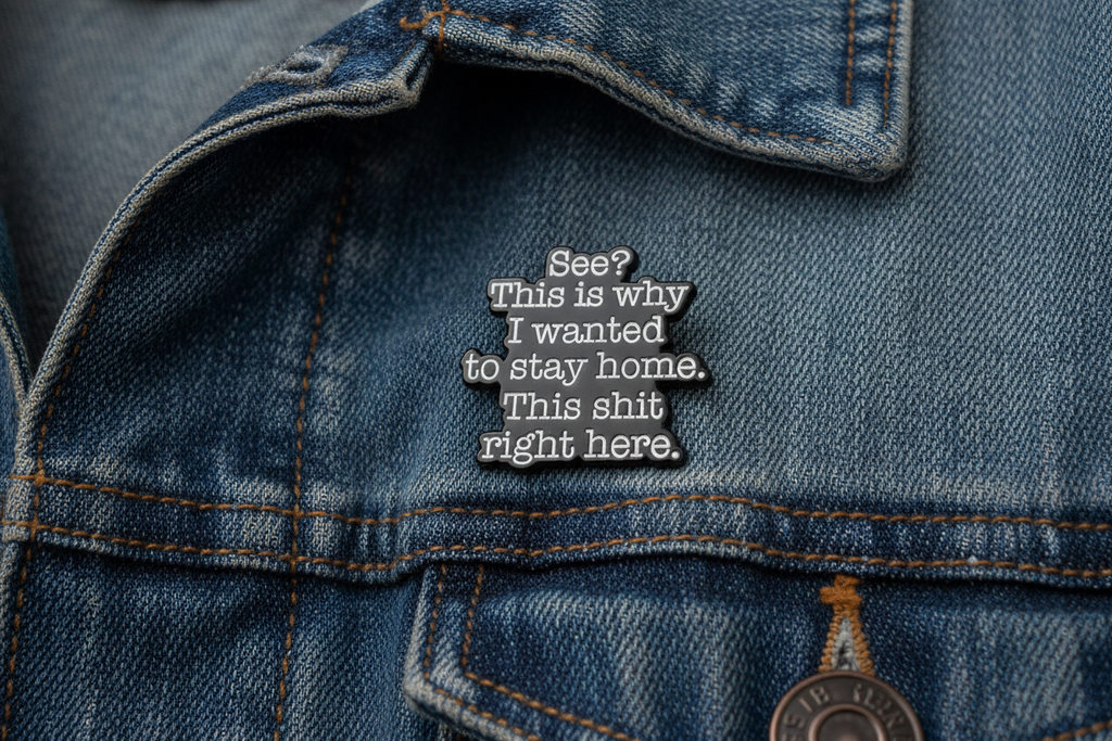 See? This Is Why I wanted to Stay Home. This Shit Right here. Enamel Pin - Funny Meme Pin, Introvert Gift, Bookbag and Lapel Pin
