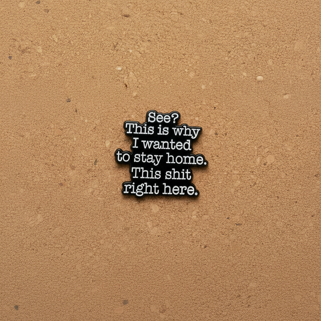 See this is why I wanted to stay home enamel pin displayed on cork board funny enamel pin for collectors and display