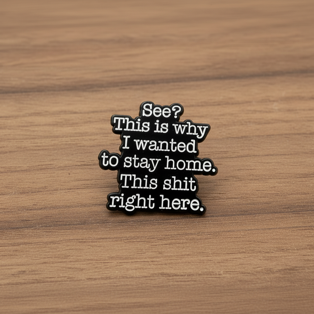 See this is why I wanted to stay home enamel pin on wood background funny enamel pin with text detail