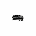 black enamel pin with white text and a sarcastic saying on a white background