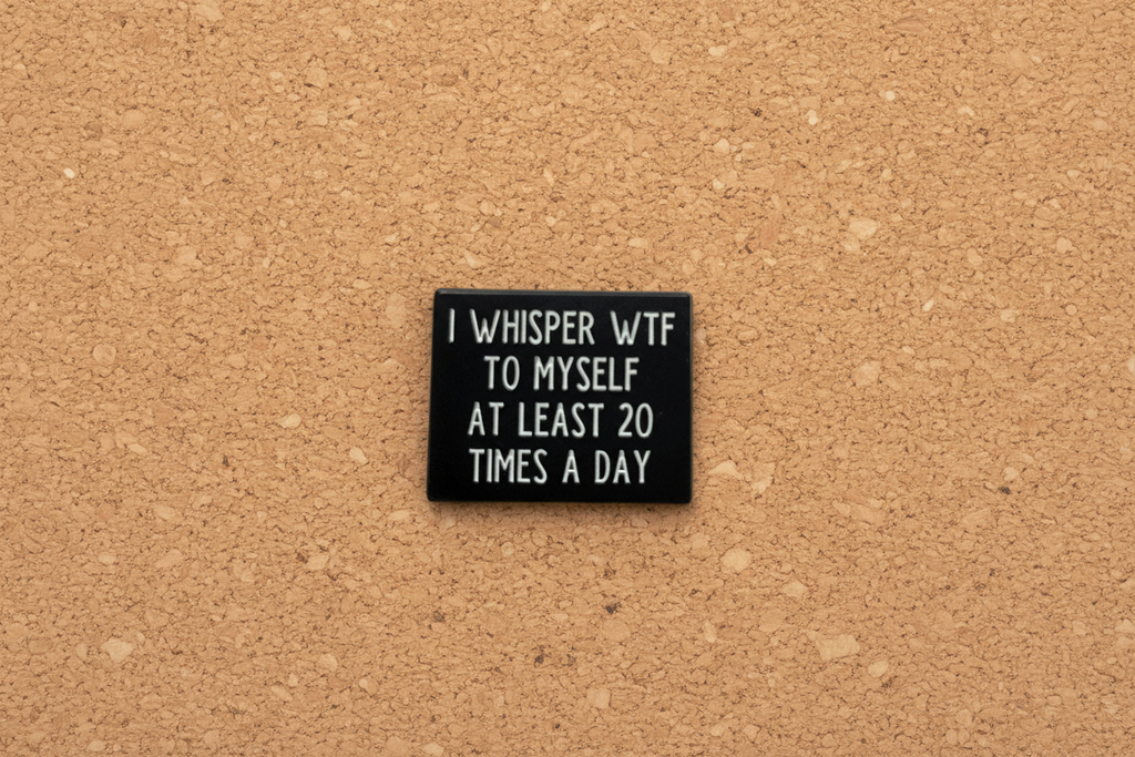 I Whisper WTF to Myself About 20 Times A Day Enamel Pin - Funny Meme Pin, Coworker Gift, Lapel Backpack Pin