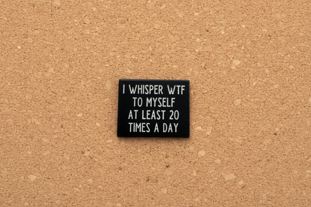 I Whisper WTF to Myself About 20 Times A Day Enamel Pin - Funny Meme Pin, Coworker Gift, Lapel Backpack Pin